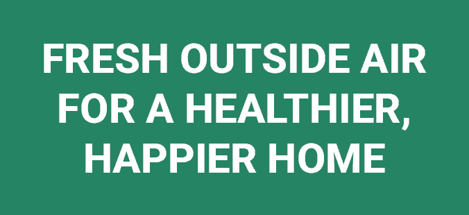 Fresh outside air for a healthier, happier home